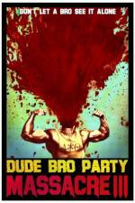 Watch Dude Bro Party Massacre III Myflixer