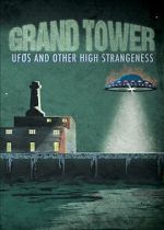 Watch Grand Tower: UFOs and Other High Strangeness Myflixer