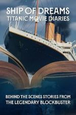Watch Ship of Dreams: Titanic Movie Diaries Myflixer