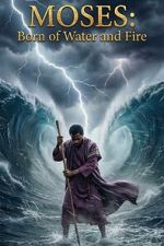 Watch Moses: Born of Water and Fire Myflixer