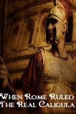 Watch When Rome Ruled The Real Caligula Myflixer