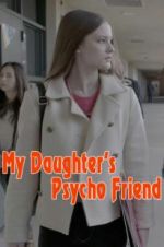 Watch My Daughter\'s Psycho Friend Myflixer