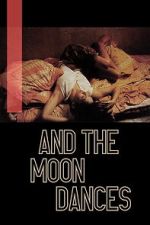 Watch ...And the Moon Dances Myflixer