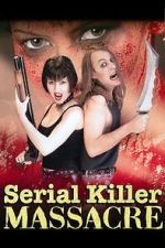 Watch Serial Killer Massacre Myflixer