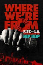 Watch Where We\'re From: Rise of L.A. Underground Hip Hop Myflixer