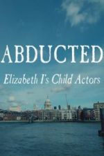 Watch Abducted: Elizabeth I\'s Child Actors Myflixer