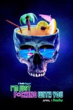 Watch I\'m Just F*cking With You Myflixer