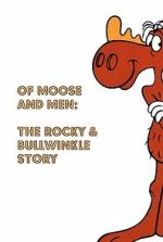 Watch Of Moose and Men: The Rocky and Bullwinkle Story Myflixer