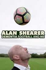 Watch Alan Shearer: Dementia, Football & Me Myflixer