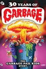 Watch 30 Years of Garbage: The Garbage Pail Kids Story Myflixer