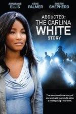 Watch Abducted The Carlina White Story Myflixer