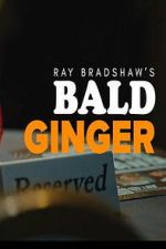 Watch Ray Bradshaw\'s Bald Ginger Myflixer