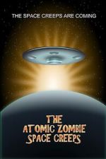 Watch The Atomic Zombie Space Creeps Myflixer
