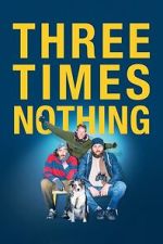 Watch Three Times Nothing Myflixer