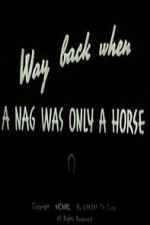 Watch Way Back When a Nag Was Only a Horse Myflixer
