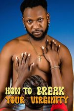 Watch How to Break Your Virginity Myflixer