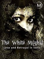 Watch Love and Betrayal in India: The White Mughal Myflixer