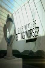 Watch Is Our Weather Getting Worse Myflixer