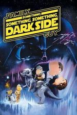 Watch Family Guy Presents: Something, Something, Something, Dark Side Myflixer