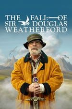 Watch The Fall of Sir Douglas Weatherford Myflixer