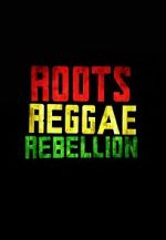 Watch Roots, Reggae, Rebellion Myflixer