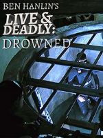 Watch Ben Hanlin\'s Live & Deadly: Drowned Myflixer