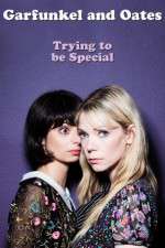 Watch Garfunkel and Oates: Trying to Be Special Myflixer