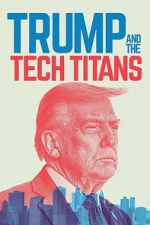 Watch Trump and the Tech Titans Myflixer