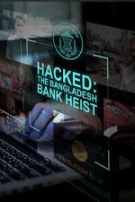 Watch Hacked: The Bangladesh Bank Heist Myflixer