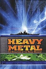 Watch Heavy Metal: The Evolution of the Naval Warship Myflixer