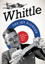 Watch Whittle: The Jet Pioneer Myflixer