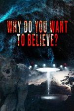 Watch Why Do You Want to Believe Myflixer