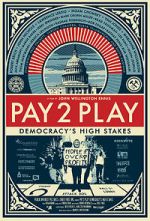 Watch PAY 2 PLAY: Democracy\'s High Stakes Myflixer