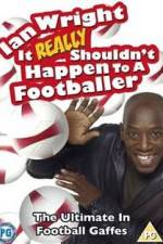 Watch Ian Wright - It Really Shouldn't Happen to a Footballer Myflixer