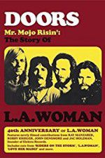 Watch Doors: Mr. Mojo Risin\' - The Story of L.A. Woman Myflixer