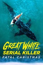 Watch Great White Serial Killer: Fatal Christmas (TV Special 2022) Myflixer