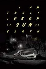 Watch I Am Truly a Drop of Sun on Earth Myflixer