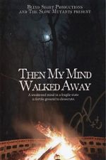 Watch Then My Mind Walked Away Myflixer