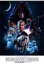 Watch Remnants of the Order: A Star Wars Fan Film Myflixer