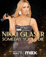 Watch Nikki Glaser: Someday You'll Die (TV Special 2024) Myflixer
