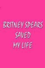 Watch Britney Spears Saved My Life Myflixer