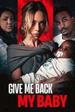 Watch Give Me Back My Baby Myflixer