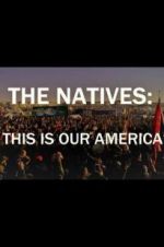 Watch The Natives: This Is Our America Myflixer