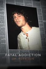 Watch Fatal Addiction: Jim Morrison Myflixer
