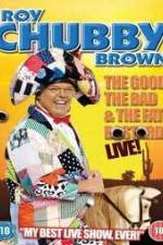 Watch Roy Chubby Brown: The Good, The Bad And The Fat Bastard Myflixer