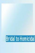 Watch Bridal To Homicidal Myflixer