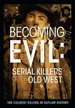Watch Becoming Evil: Serial Killers of the Old West Myflixer