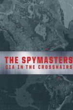 Watch Spymasters: CIA in the Crosshairs Myflixer