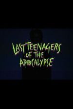Watch Last Teenagers of the Apocalypse Myflixer