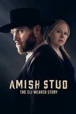 Watch Amish Stud: The Eli Weaver Story Myflixer